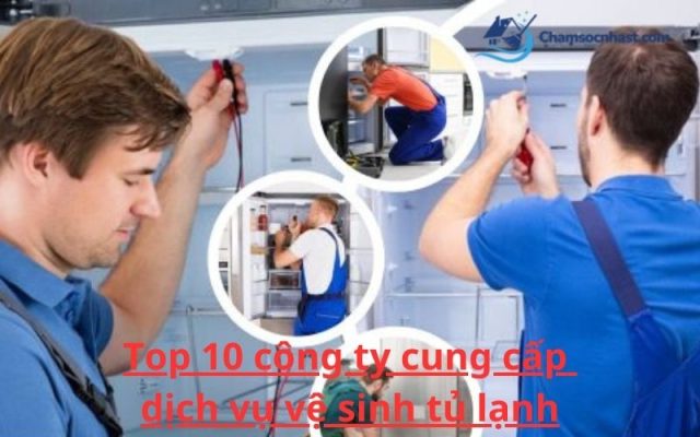 Top 10 công ty cung cấp dịch vụ vệ sinh tủ lạnh